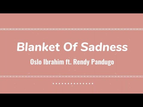 Blanket Of Sadness - Oslo Ibrahim ft.RendyPandugo || Lirik🌻