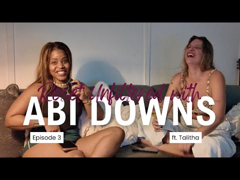 Reset Unfiltered with Abi Downs - Episode 3 Ft. Talitha