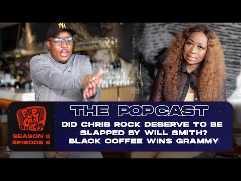 POPcast S6E6 - Will Smith v Chris Rock, Black Coffee wins Grammy, MajorLeague Djz DBNGOGO Coachella