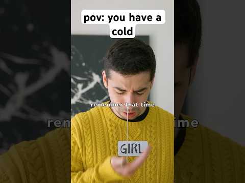 pov: you have a cold