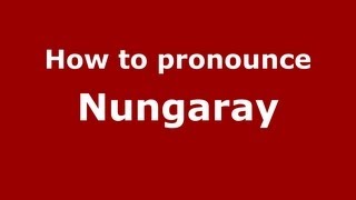 How to pronounce Nungaray
