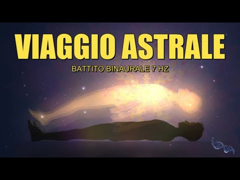 VIAGGIO ASTRALE | Battito Binaurale 7 HZ | Uscire dal corpo fisico