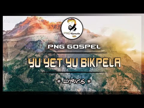 Yu yet u Bikpela (Lyrics)