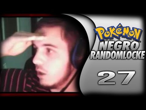 Pokemon Negro Randomlocke | 27 | EMPIEZA LA RECTA FINAL