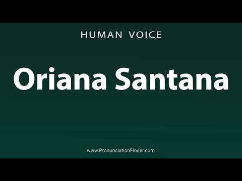 How To Pronounce Oriana Santana