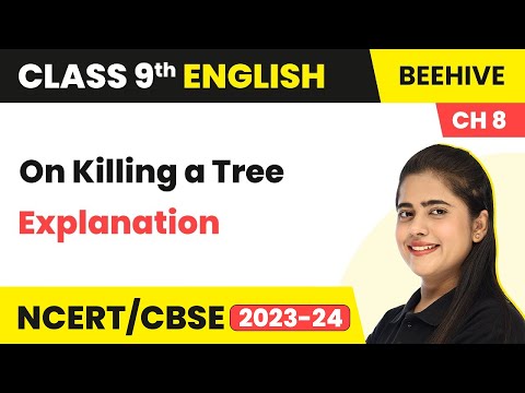 Class 9 English Chapter 8 Poem Explanation | On Killing a Tree Class 9 English Beehive
