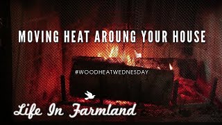 Tips On Moving Heat From The Wood Stove To The Hard To Reach Places -WHW -EP 14