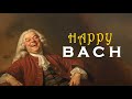 HAPPY With BACH The Best Of Bach That Make You Laugh All Day