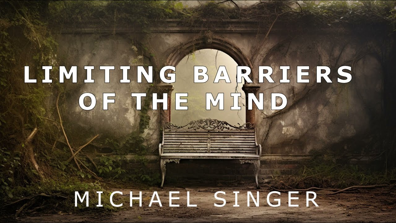 Michael Singer - Going Beyond the Limiting Barriers of the Mind