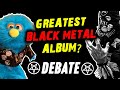 Greatest Black Metal Album Debate With The Feral Puppet