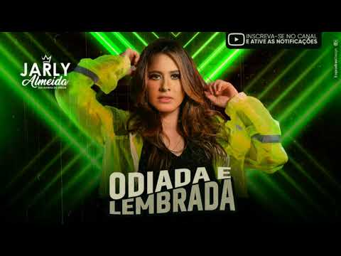 JARLY ALMEIDA - ODIADA E LEMBRADA