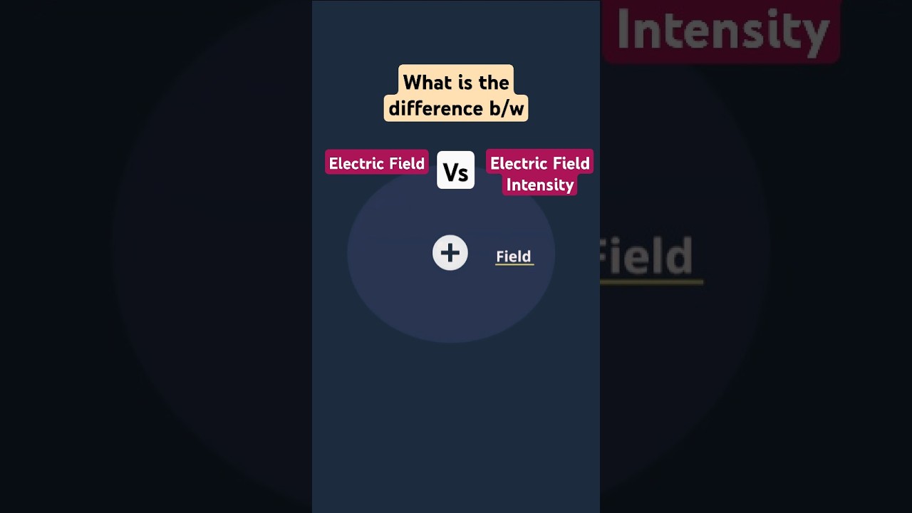 Electric Field vs Electric Field Intensity Explained | Class 12 Physics