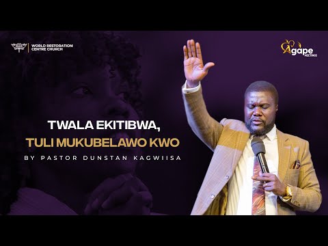 TWAALA EKITIBWA, TULI MUKUBELAWO KWO by Pastor Dunstan Kagwiisa