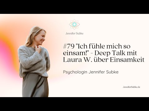 #79 "Ich fühle mich so einsam!" - Deep Talk mit Laura W. über Einsamkeit| Psychologin Jennifer Subke
