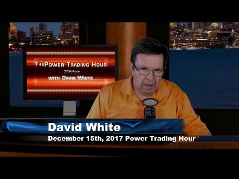 December 15th Power Trading Hour with David White on TFNN 2017