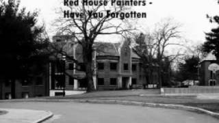 Songs you should listen to: Red House Painters - Have You Forgotten