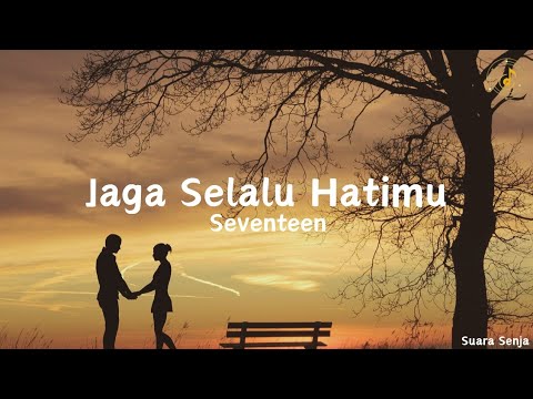 Jaga Selalu Hatimu - Seventeen || lirik lagu