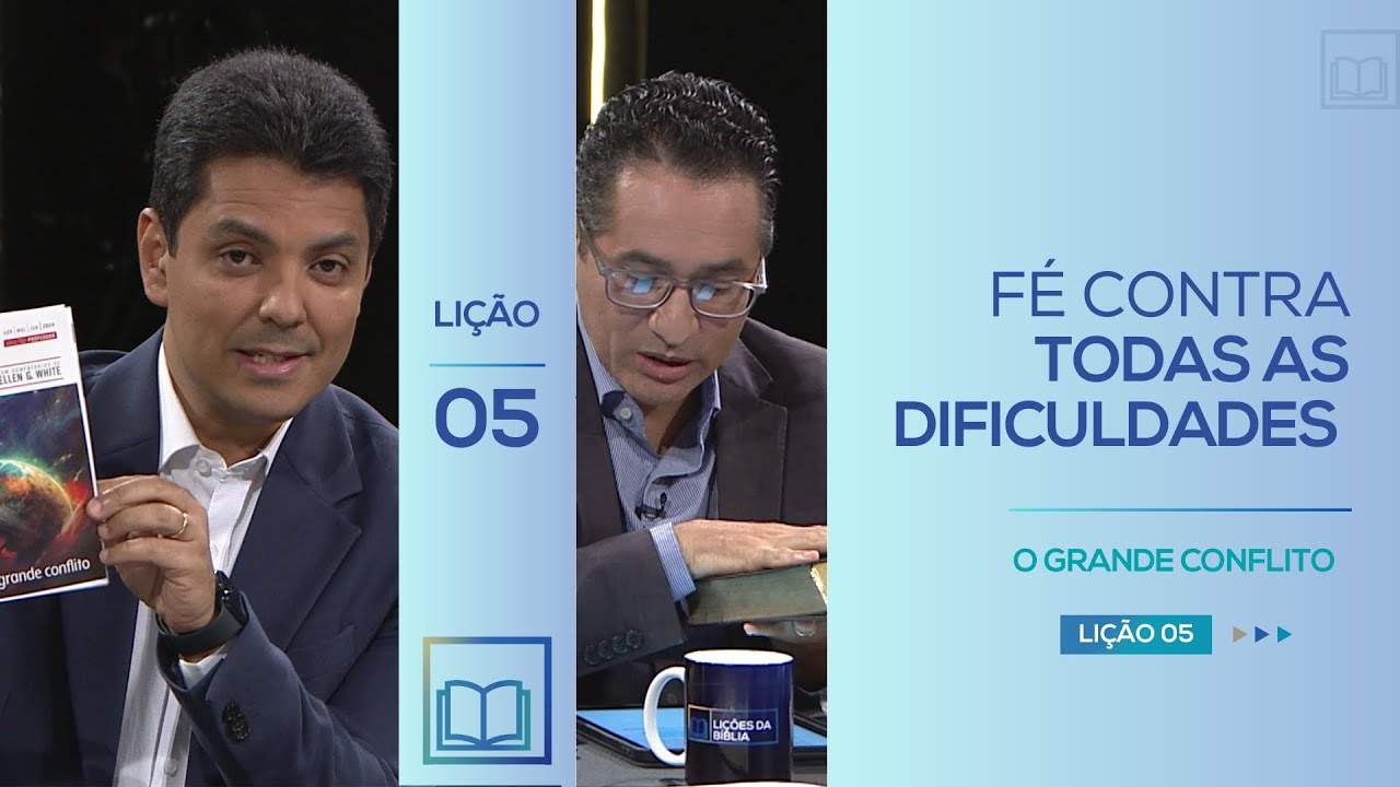 Lição 5 - Fé Contra todas as Dificuldades ( O Grande Conflito )