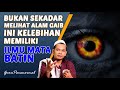 Tidak Melulu Melihat ALAM GHAIB Manfaat Energi MATA BATIN Juga Mampu Membuka Kesejahteraan