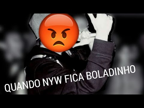 QUANDO NYW FICA BOLADINHO