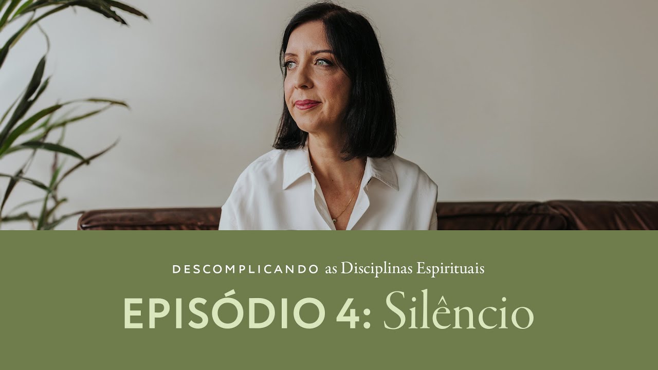 Descomplicando as Disciplinas Espirituais com Vanessa Belmonte - EPISÓDIO 4: SILÊNCIO