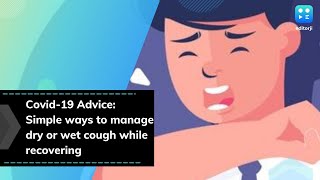 Covid-19 Advice: Simple ways to manage dry or wet cough while recovering