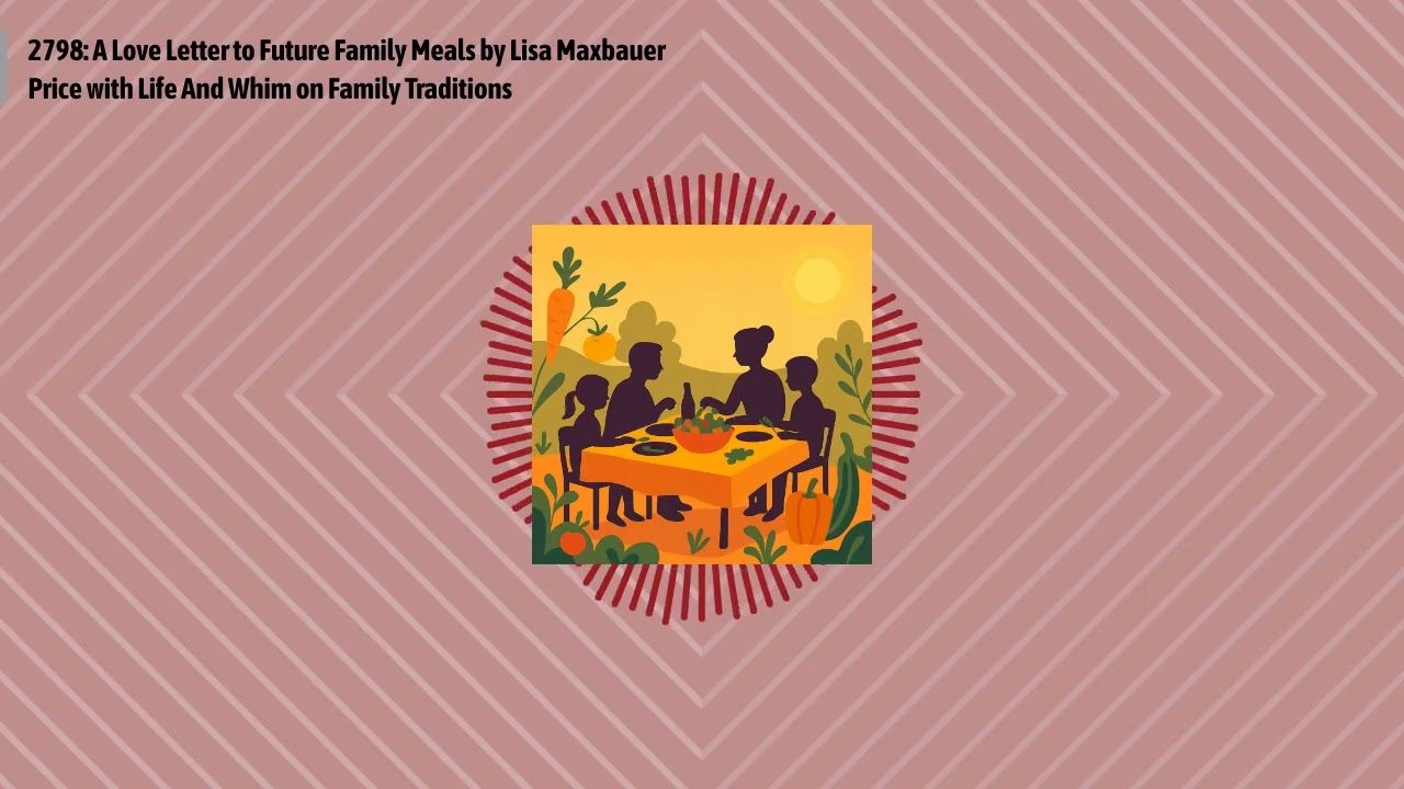 2798: A Love Letter to Future Family Meals by Lisa Maxbauer Price with Life And Whim on Family...