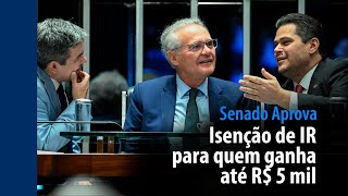 Senado Aprova: Isenção de IR para quem ganha até R$ 5 mil