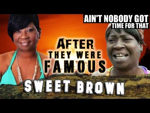 SWEET BROWN - AFTER They Were Famous