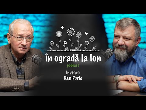 România de azi, între suflet și ideologie, de vorbă cu Dan Puric | În ogradă la Ion | Ep XXIII