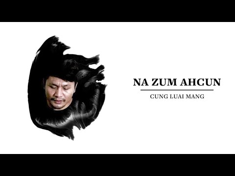 Falam Hla Sak: Cung Luai Mang.  { NA ZUM AHCUN }