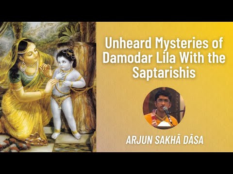 Unheard Mysteries of Damodar Lila With the Saptarishis | Arjun Sakhā Dāsa