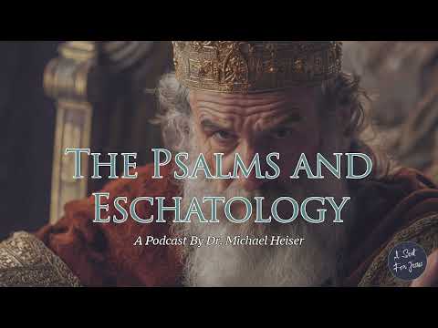 The Psalms and Eschatology - Dr. Michael Heiser