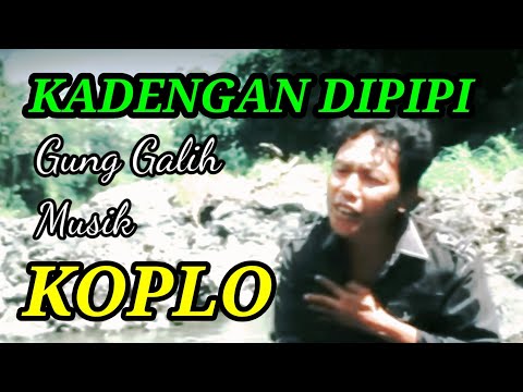 KADENGAN DIPIPI ,GUNG GALIH,MUSIK KOPLO