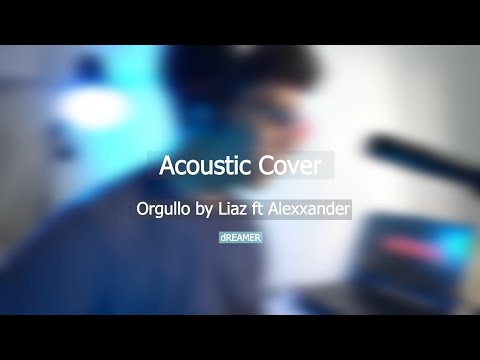 Acoustic Cover | Orgullo Liaz ft Alexxander | dREAMER