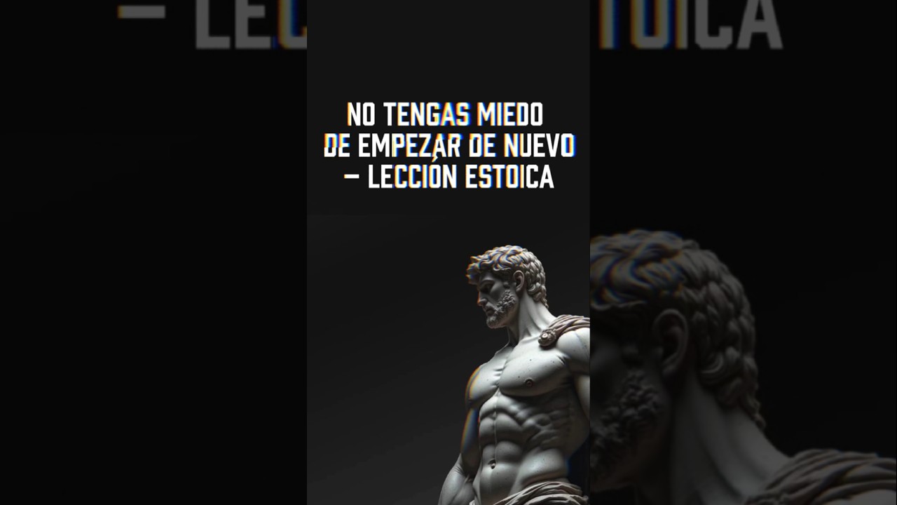 no tengas miedo de empezar de nuevo – lección estoica #estoicismo #motivacion