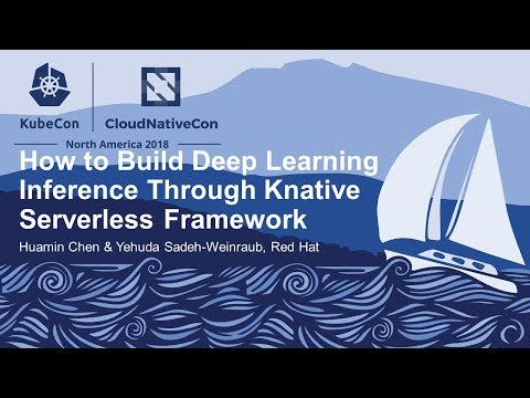 How to Build Deep Learning Inference Through Knative Server... - Huamin Chen & Yehuda Sadeh-Weinraub