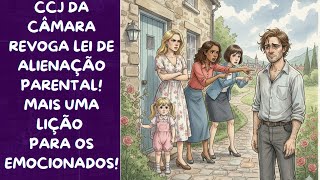 CCJ DA CÂMARA DOS DEPUTADOS REVOGA LEI DE ALIENAÇÃO PARENTAL! O SISTEMA FEMINISTA NÃO PERDOA!