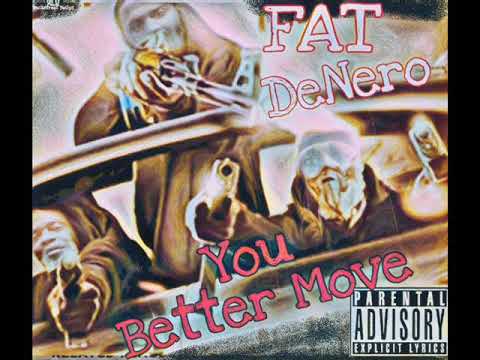 Fat Denero X You Better MOVE *NEW CB42k19