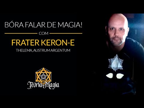 Bóra falar de Magia comigo e Frater Keron-E