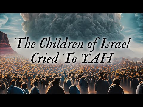 The Children of Israel Cried to YAH