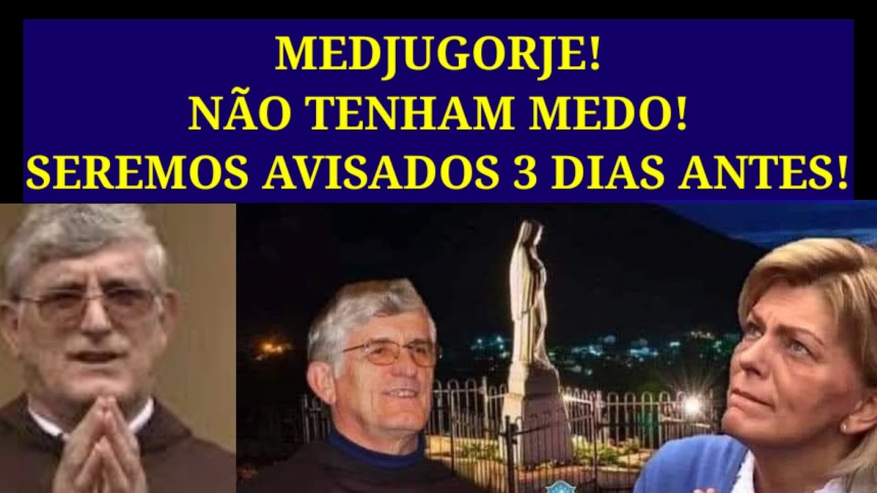 Medjugorje! Seremos Avisados 3 Dias Antes, Não Tenhais Medo.
