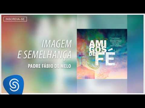 Imagem e Semelhança - Pe. Fábio de Melo