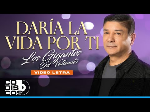 Daria La Vida Por Ti, Los Gigantes Del Vallenato - Video Letra