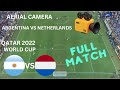 Qatar 2022   Argentina vs   Netherlands aerial camera full match enjoy:)