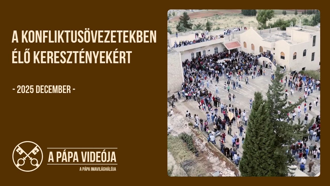 A pápa videója - 2025. december - a konfliktusövezetekben élő keresztényekért
