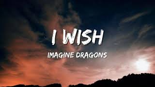 I wish - Imagine Dragons (Lyrics)