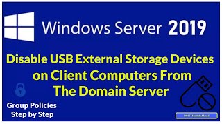 How to Disable USB External Storage Devices on Client Computers From the Domain  Server 2019