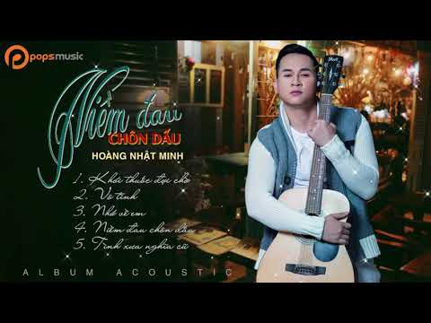 Hoàng Nhật Minh [OFFICIAL MV] l Album Acoustic Niềm Đau Chôn Dấu