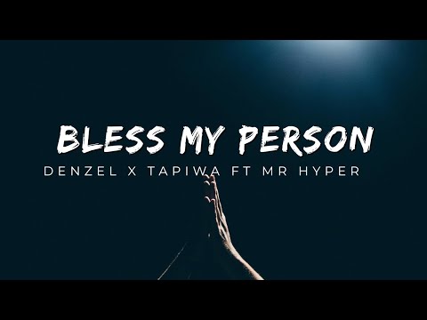 Denzel x Tapiwa ft Mr Hyper -  Bless My Person (Lyrics)